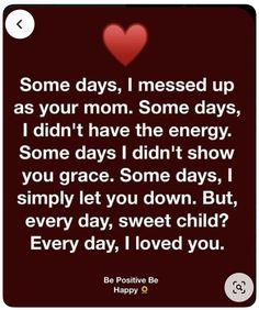 a quote that reads some days, i messed up as your mom some days, i didn't the energy some days don't show you grace