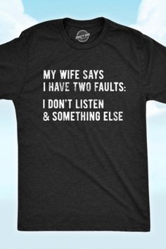 Selective hearing in style! 👂 'My Wife Says I Have Two Faults' Men's T-Shirt – the perfect tee for mastering the art of selective listening. 🙉👨‍💼 Sorry, were you saying something? Slim fit, comfortable, and ready for witty banter, this tee is for the husbands with the perfect excuse. 🤣 Join the selective hearing crew with this hilarious men's tee! #SelectiveHearingStyle #FunnyTShirt #MarriageHumor The Husbands, Witty Banter, Tee Designs, Marriage Humor, Funny Shirts For Men, Fathers Day Shirts, Crazy Dog, T Shirt Funny, Funny Tees