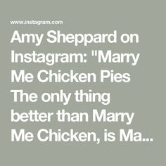 the text reads,'my shepard on instagramm marry me chicken pies the only thing better than mary me chicken is ma