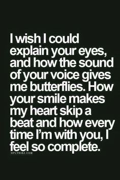 a quote that says i wish i could explain your eyes, and how the sound of your voice gives me butterflies