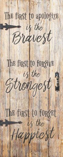 the first to apologate is the braves, the first to forgive is the strength