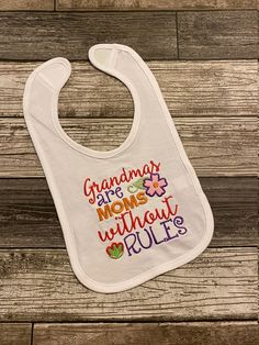 Baby Bibs, Embroidered Bibs, Baby Shower Gift,  Boy/Girl Bibs, Velcro Bibs, Sprinkle Gift, Applique  "Grandma's are Moms Without Rules" Bib Cute White Crafts For Gifts, Customizable White Bib For Babies, Bib Sayings, Embroidered Bibs, Baby Ellie, Htv Ideas, Embroidering Machine, Funny Baby Bibs, Cute Sayings