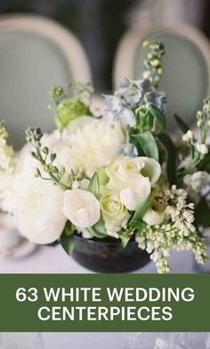 white flowers and greenery in a black vase on a table with the words, 63 white wedding centerpieces