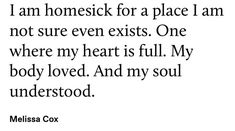 a quote that reads, i am homesick for a place i am not sure even exits