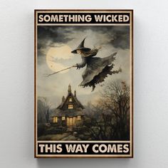 a poster on the wall that says something wicked this way comes with a witch flying over a house