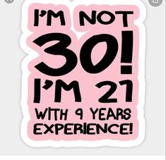 a pink sticker with the words i'm not 30, i'm 21