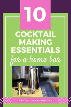 the top ten cocktail making essentials for a home bar with text overlaying it