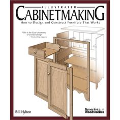 the illustrated cabinet making book shows how to design and construct furniture that works with woodworking