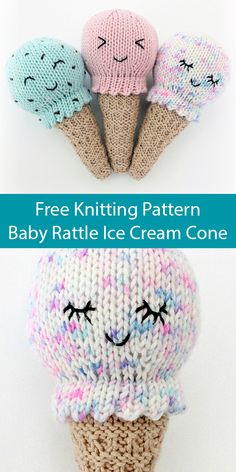 three knitted ice cream cones with faces on them and the text, free knitting pattern baby rattle ice cream cone