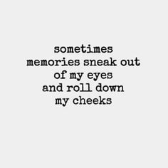 someone's memories sneak out of my eyes and roll down my cheeks text font