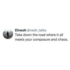 a man standing on top of a beach next to the ocean with a caption that reads dinesh @ onesh talks take down the road where it all meets your composure and chaos