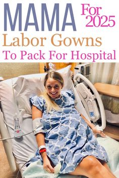 a woman laying in a hospital bed with the words mama labor gowns to pack for hospital