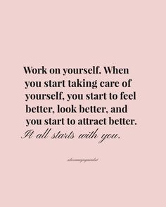 the quote work on yourself when you start taking care of yourself, you start to feel better