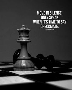 a black and white chess piece with the quote move in silence, only speak when it's time to say checkmate