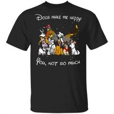 Disney Dogs Dogs Make Me Happy You Not So Much T-Shirts, Long Sleeve, Hoodies 2 Being Nice To People, Crane Operator, Being Nice, World Of Disney, Disney Dogs, 99 Design, The Hardest Part, My Job, Make Me Happy