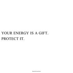 a white background with the words your energy is a gift protect it