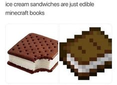 an ice cream sandwich is just edible to minecraft books