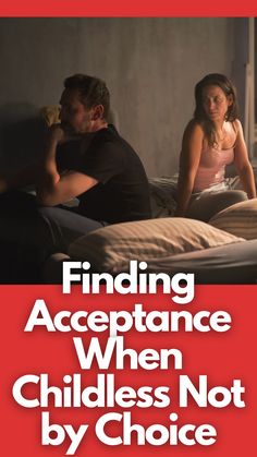 a man and woman sitting in bed with the words finding acceptance when children not by choice