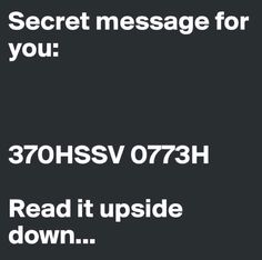 the text reads, secret message for you 37ohssv 077h read it upside down