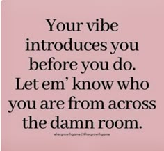 a pink background with the words, your vibe introduces you before you do let'em know who you are from across the damn room