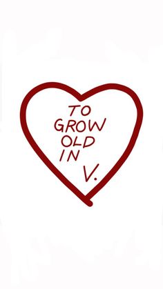 a heart with the words to grow old in v