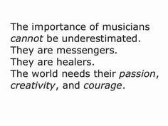 a quote on music that says, the importance of musicians cannot be underestimated they are messengerers