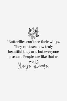 a black and white photo with a quote on it that says butterflies can't see their wings they can't see how truly beautiful