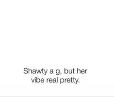 an ad with the words shawty g, but her vibe real pretty on it