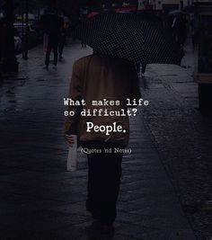 a person walking down the street with an umbrella in their hand and a quote on it that says, what makes life so difficult? people