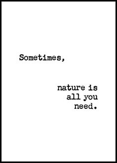 sometimes, nature is all you need quote on white paper with black border