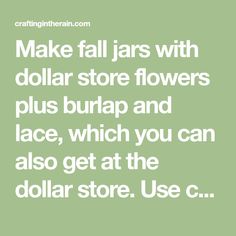 the words make fall jars with dollar store flowers plus burp and lace, which you can also get at the dollar store use c