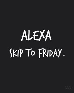 the words alexa skip to friday written in white ink on a black background,