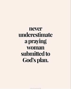 a quote that says never underestimate a praying woman submified to god's plan