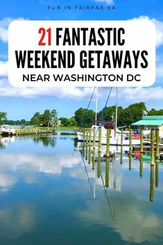 some boats are docked in the water with text overlay reading 21 fantastic weekend getaways near washington dc