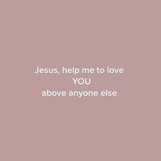 jesus, help me to love you above anyone else