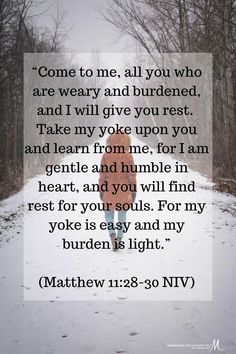 a person walking down a snow covered path with the words,'come to me, all you who are weary and burdend, and i will give you rest