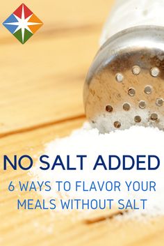 salt pouring out of a spice shaker on top of a wooden table with the words, no salt added 6 ways to flavor your meals without salt