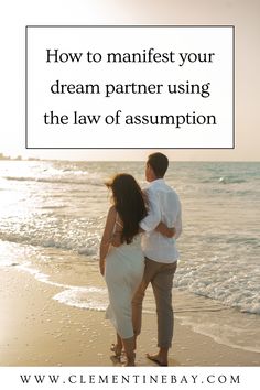 a man and woman standing on the beach with text overlaying how to manifest your dream partner using the law of asymption