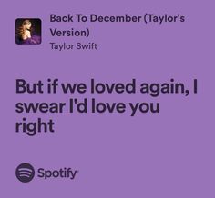 a purple background with the words, but if we loved again, i swear i'd love you right