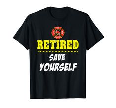 a black shirt with the words retired save yourself written in yellow and red on it