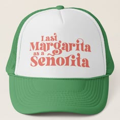 a green and white trucker hat that says, last margarita is a seriousa