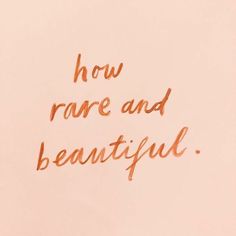 the words how rare and beautiful are written on a piece of paper with orange ink