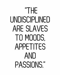 a black and white quote with the words, the undiscipled are slaves to