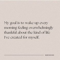 a quote that says, my goal is to wake up every morning feeling overwheningly