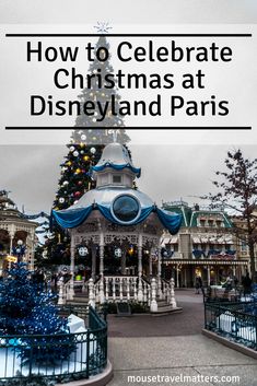 the disneyland park christmas decorations with text overlay that reads how to celebrate christmas at disneyland paris