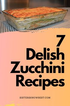 an image of a dish with the words 7 delish zucchini recipes on it