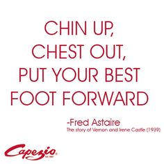 an advertisement with the caption'chin up, chest out, put your best foot forward '