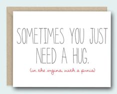 a card that says sometimes you just need a hug on the inside with a pen