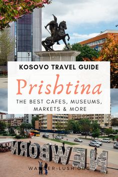 the words kosovo travel guide prishna, the best cafes, museum, markets and more