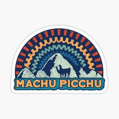 a sticker that says machup picchu with an image of a mountain in the background